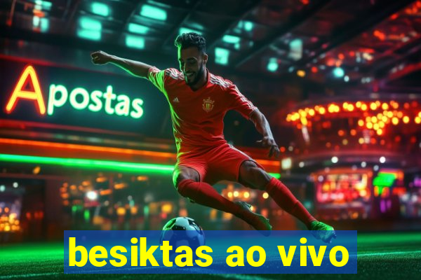 besiktas ao vivo